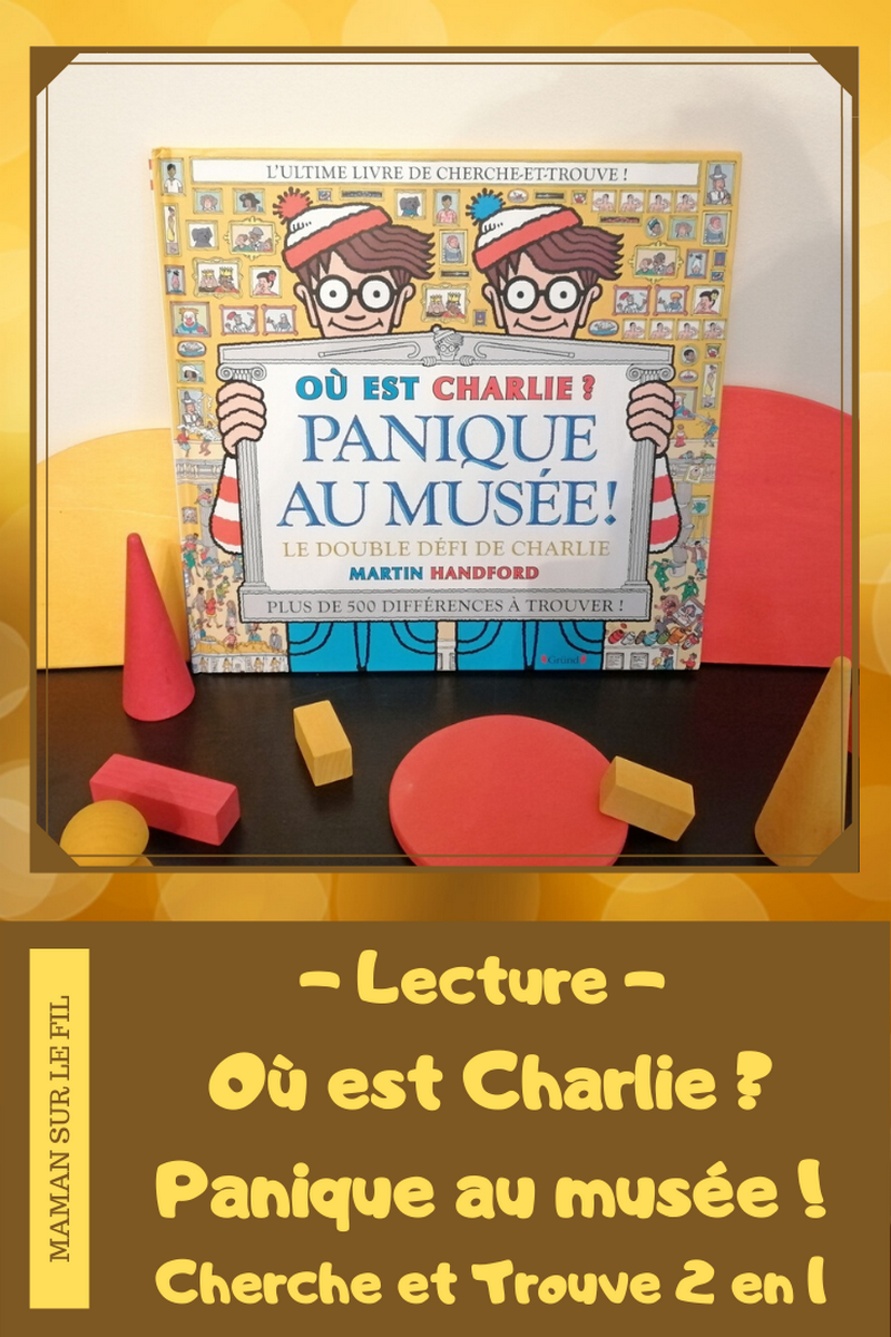 Test avis Livre jeu 2 en 1 - Cherche et trouve et différences - Ou est Charlie ? Panique au musée ! Grund - Littérature jeunesse - mslf