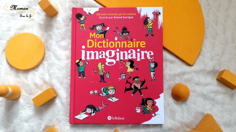 Livre enfants - Mon dictionnaire imaginaire chez Le Robert - mots inventés par les enfants - perles - petits mots - test et avis - mslf