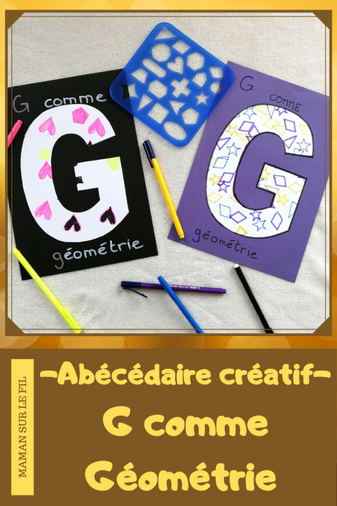 Abécédaire créatif - G comme gribouillage et géométrie - activité manuelle enfants - formes géométriques au pochoir - dessin - apprentissage lettres alphabet - maternelle - mslf