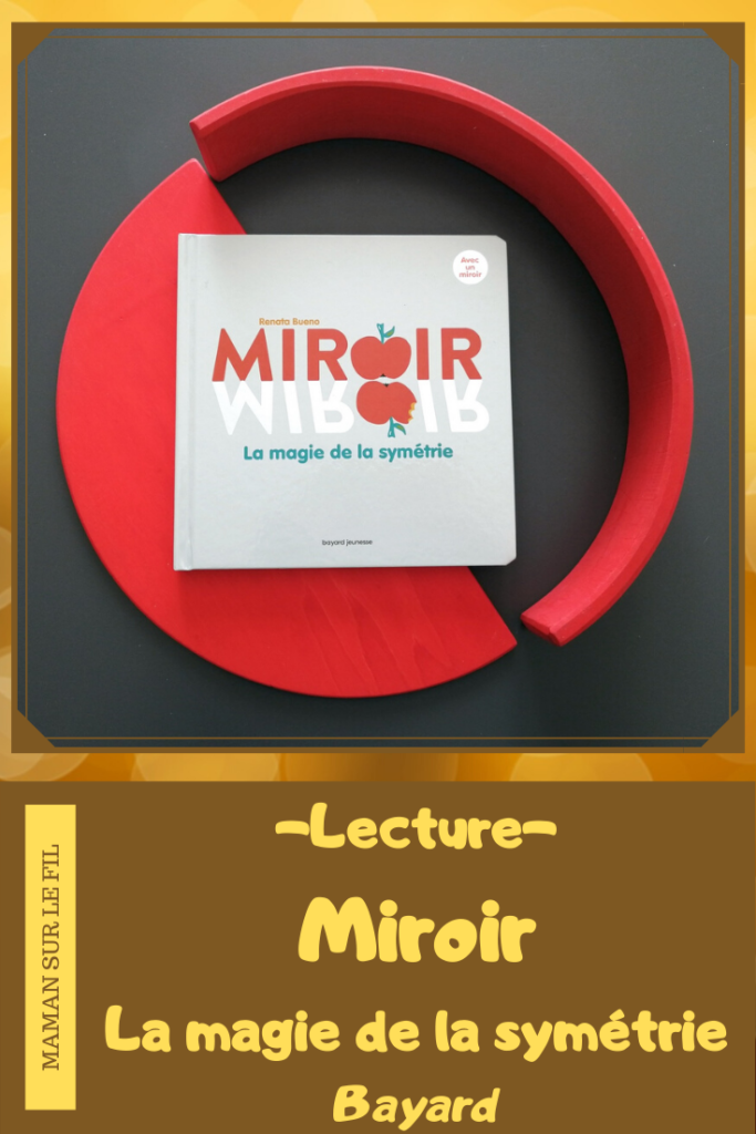 Test et avis livre enfants - Miroir - la magie de la symétrie - bayard jeunesse - jouer avec un miroir - géométrie - manipuler - Livre jeu mathématiques - littérature enfant - mslf