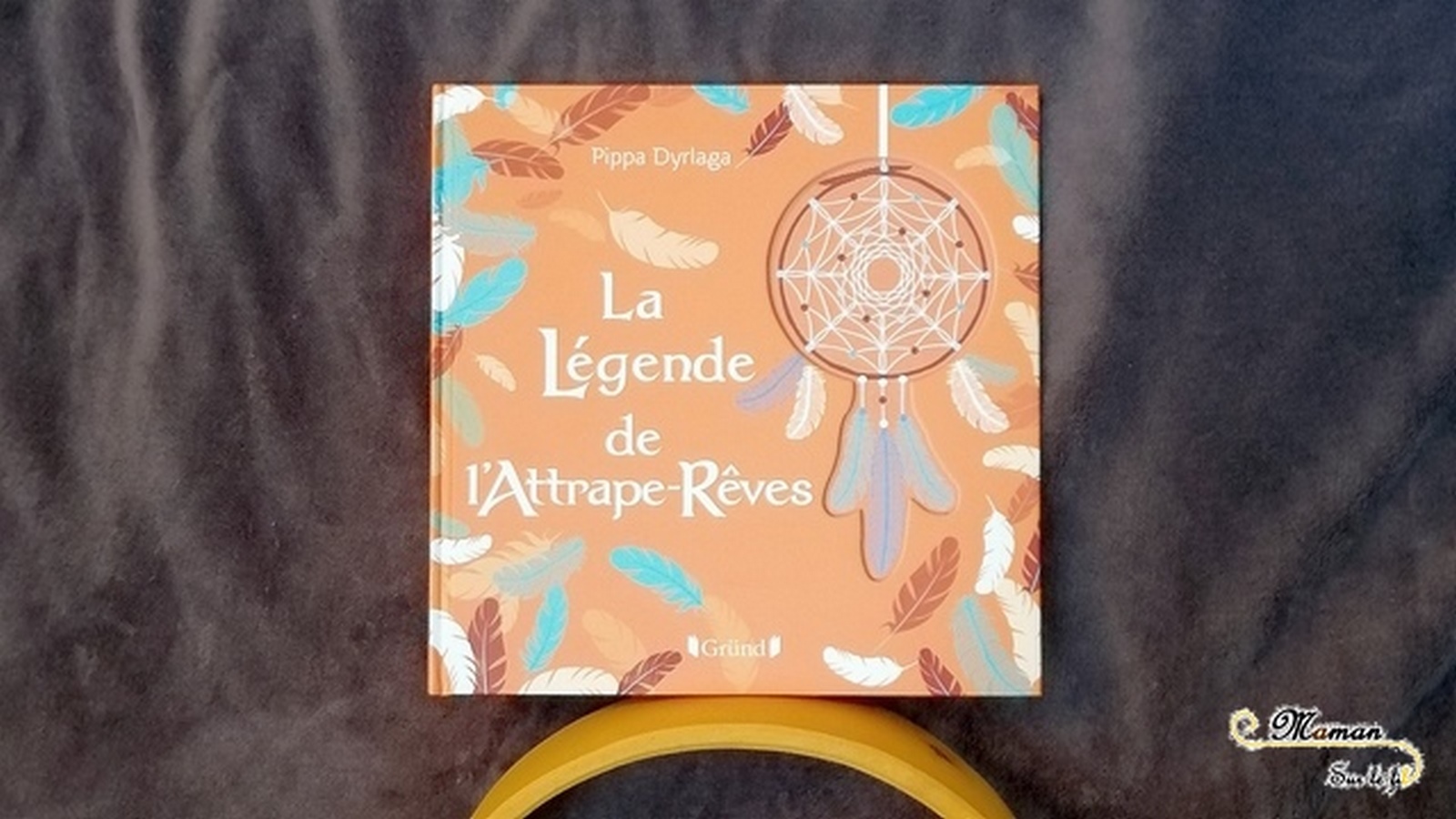 Littérature Jeunesse - La légende de l'attrape-rêves aux éditions Gründ - de Pippa Dyrlaga - Légende indienne