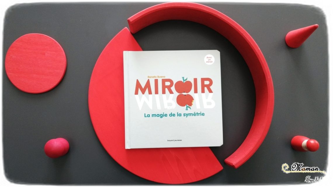 Test et avis livre enfants - Miroir - la magie de la symétrie - bayard jeunesse - jouer avec un miroir - géométrie - manipuler - Livre jeu mathématiques - littérature enfant - mslf