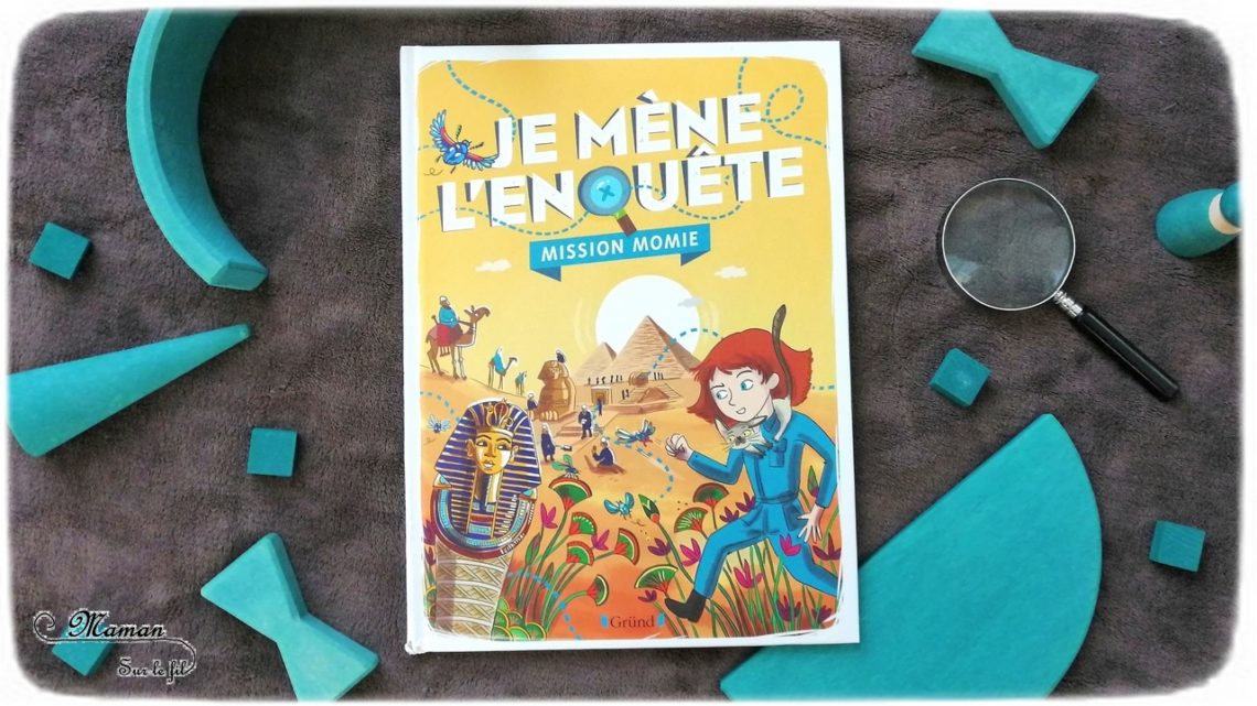 Test et avis livre enfants - Enigmes et enquête - Livre Jeu sur le thème de l'Egypte et des momies - Enigmes, jeux, suspects, indices romancés - Editions Gründ - déduction coupable - Livre jeu mathématiques logique - littérature enfant - mslf