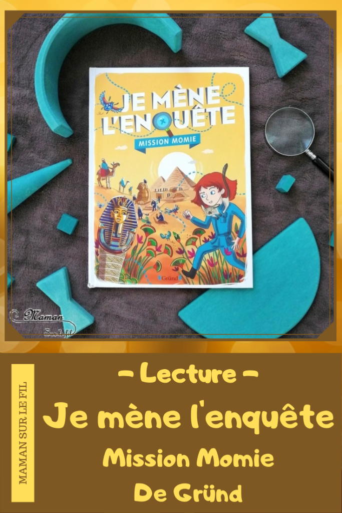 Test et avis livre enfants - Enigmes et enquête - Livre Jeu sur le thème de l'Egypte et des momies - Enigmes, jeux, suspects, indices romancés - Editions Gründ - déduction coupable - Livre jeu mathématiques logique - littérature enfant - mslf