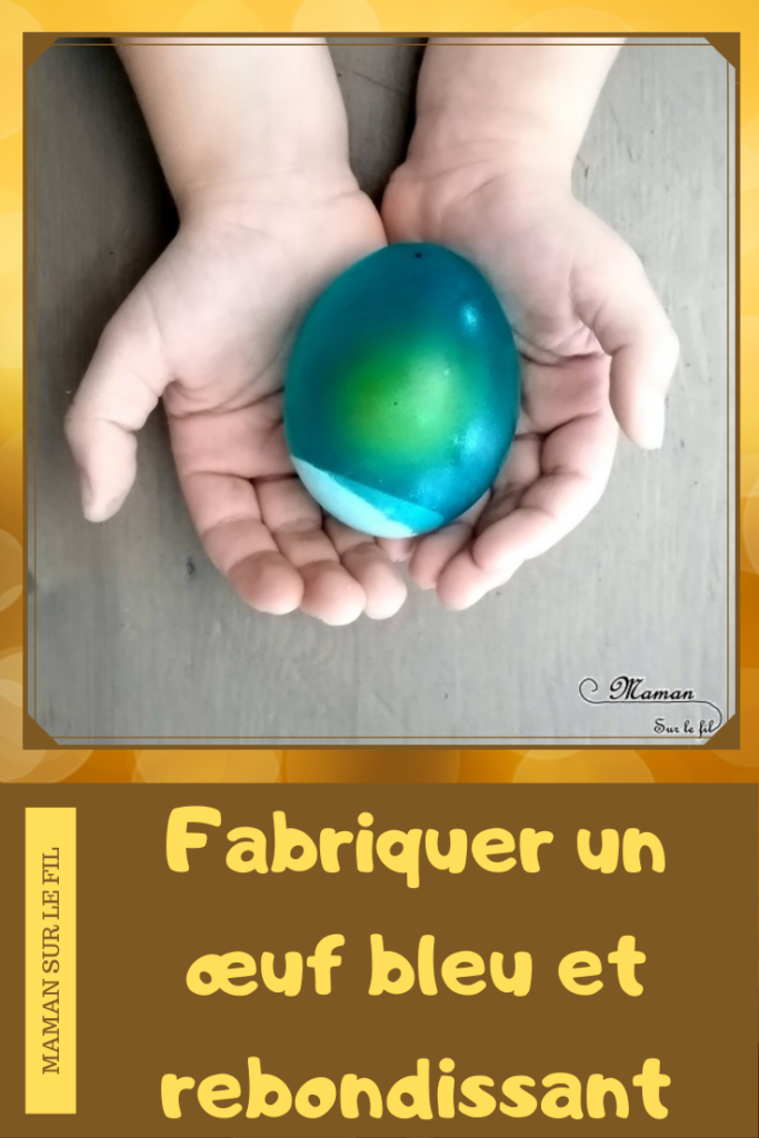 Activité et expérience enfants - créer un oeuf bleu ou coloré rebondissant - rigolo - sciences - vinaigre et patience - mslf