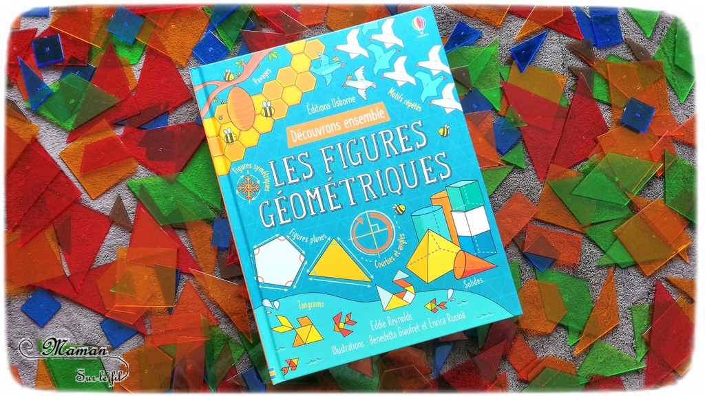 Test et avis livre enfants - Découvrons ensemble Les figures géométriques - éditions Usborne - Livre à rabats - fenêtres - littérature enfant - aborder la géométrie de façon ludique : figures planes, solides, symétrie, motifs et pavages, courbes et angles, jeu défi des figures, tangram, glossaire - mslf