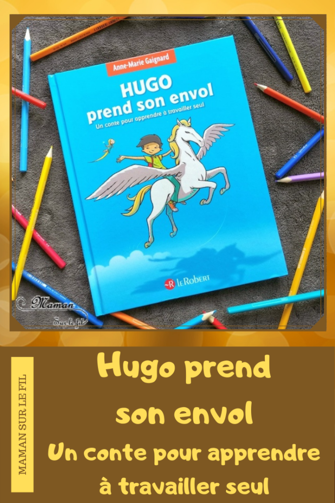 Livre enfants - Hugo prend son envol - Le Robert - Conte pour apprendre à travailler seul - Anne-Marie Gaignard - Méthodologie - Conseils enfants et parents - Récit - Autonomie dans apprentissages - lecture en duo - test et avis - Littérature jeunesse - mslf