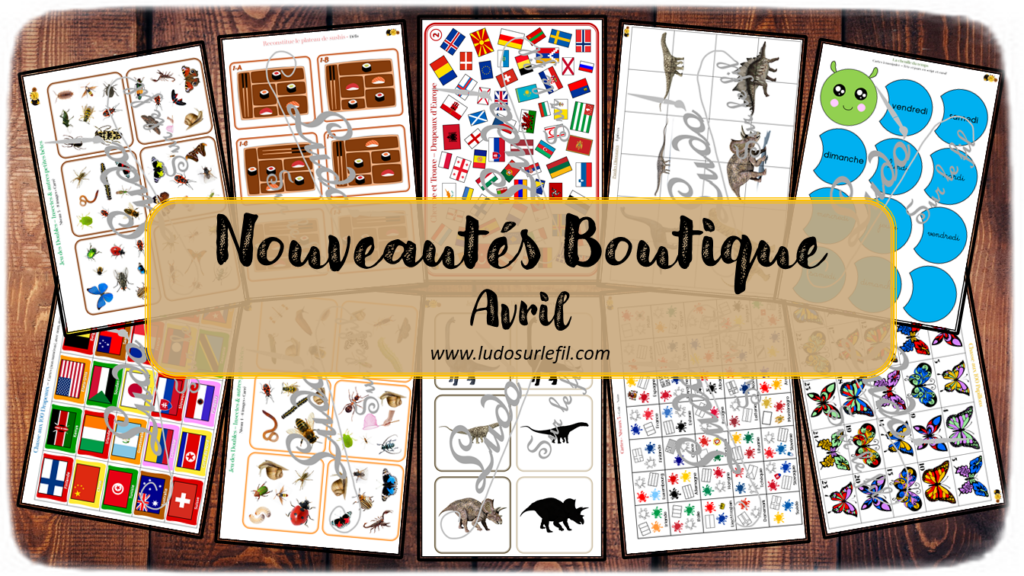 Nouveautés d'avril - Boutique en ligne Ludo sur le fil - fichiers jeux pdf à télécharger et imprimer - Printemps, animaux et insectes, chenilles et papillons, dinosaures, sushis pour le Japon, drapeaux Europe et Monde - Géographie - jeu des doubles type dobble, puzzles, chasse aux 100, date et temps, ombres, repérage spatial, cherche et trouve - mslf