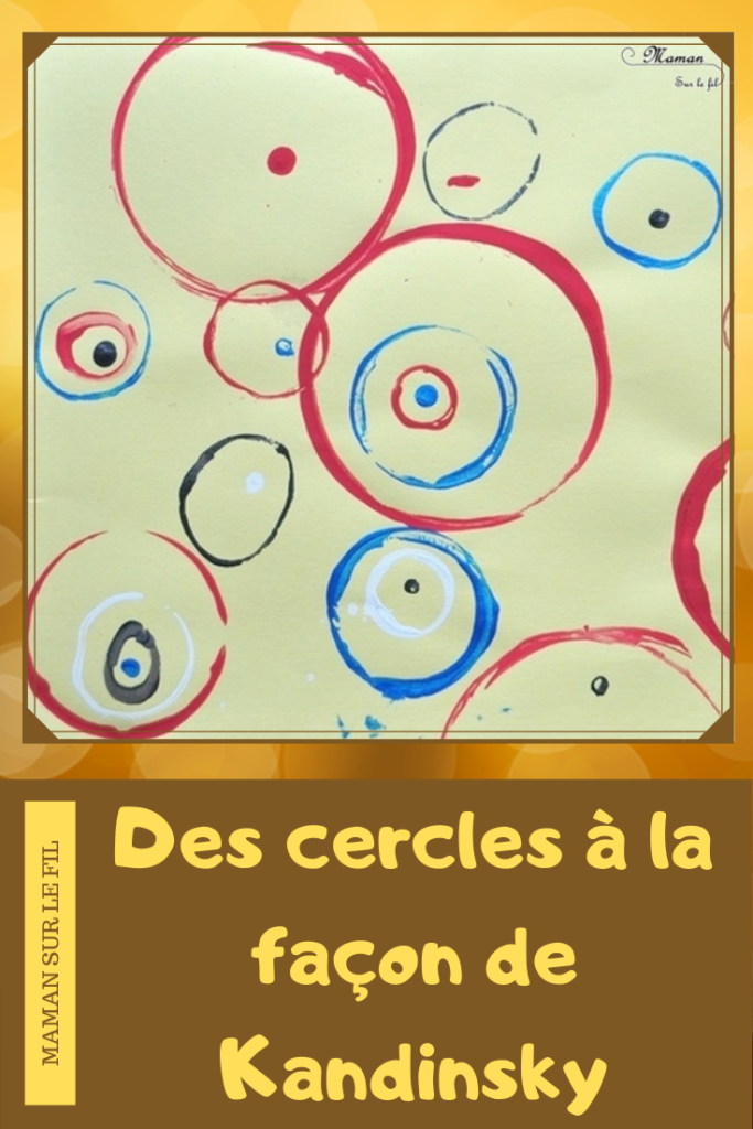 Activité créative et manuelle enfants - Peinture de quelques cercles et ronds à la façon de Vassili Kandinsky - Objets du quotidien comme tampon - géométrie - Formes géométriques, tri par taille - cercles concentriques - A la manière de - Peinture et artiste - Travail sur les couleurs - Découverte d'un artiste Mesure - Pointillisme - Arts visuels maternelle ou cycle 2 - mslf