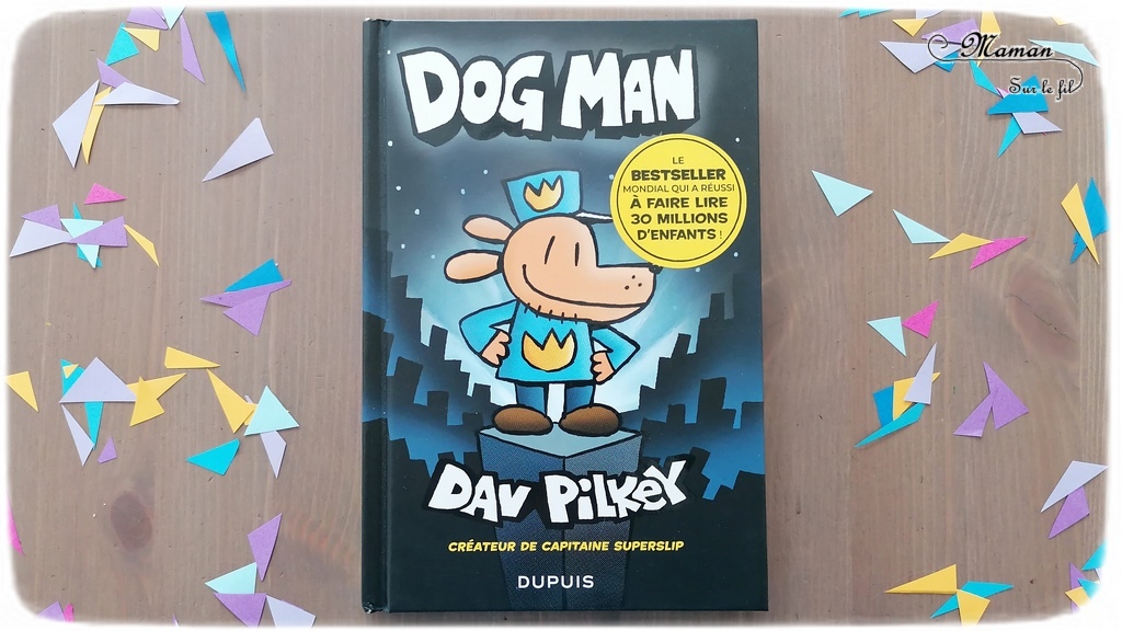 Test et avis livre enfants - Nouveauté BD de chez Dupuis - Dog Man de Dav Pilkey - BestSellerMondial - Super-Héros Mi-chien, mi-policier - Humour décalé - Première lecture - Parfait pour cycle 2 - coup de coeur - fille et garçon 6 7 8 9 10 ans - Bande dessinée - littérature enfant jeunesse - mslf