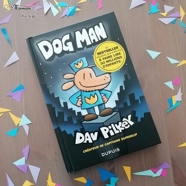 Test et avis livre enfants - Nouveauté BD de chez Dupuis - Dog Man de Dav Pilkey - BestSellerMondial - Super-Héros Mi-chien, mi-policier - Humour décalé - Première lecture - Parfait pour cycle 2 - coup de coeur - fille et garçon 6 7 8 9 10 ans - Bande dessinée - littérature enfant jeunesse - mslf