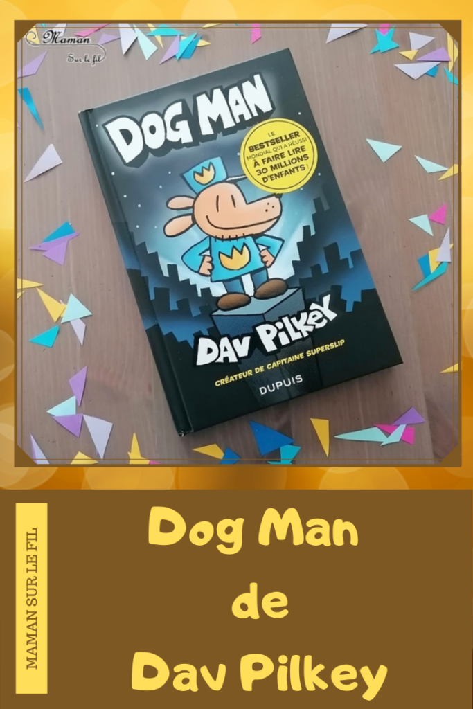 Test et avis livre enfants - Nouveauté BD de chez Dupuis - Dog Man de Dav Pilkey - BestSellerMondial - Super-Héros Mi-chien, mi-policier - Humour décalé - Première lecture - Parfait pour cycle 2 - coup de coeur - fille et garçon 6 7 8 9 10 ans - Bande dessinée - littérature enfant jeunesse - mslf