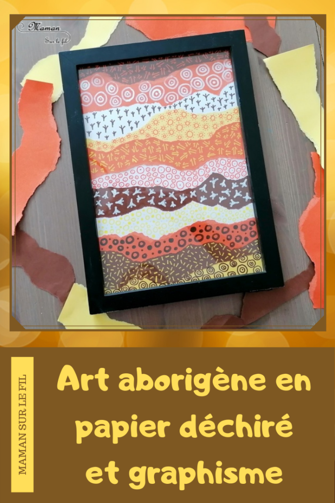 Activité créative et manuelle enfants - Tableau Art aborigène en papier déchiré et graphismes - Collage et couleurs chaudes - Découverte d'un art particulier - Dessin - Créativité - Océanie et Australie - Découverte d'un pays - Espace et géographie - arts visuels et atelier maternelle, Cycle 1, 2 et 3 - Eté - mslf