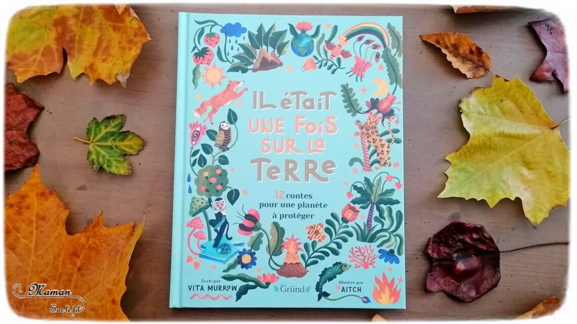 Livre enfants - Il était une fois sur la terre aux éditions Grund - Recueil de 12 contes traditionnels et écologiques pour la jeunesse - Respect de l'environnement et protection de notre planète - Magnifiquement illustré - Découverte géographique - endroits différents du monde, antarctique, amazonie - Changement et réchauffement climatique - test et avis - mslf