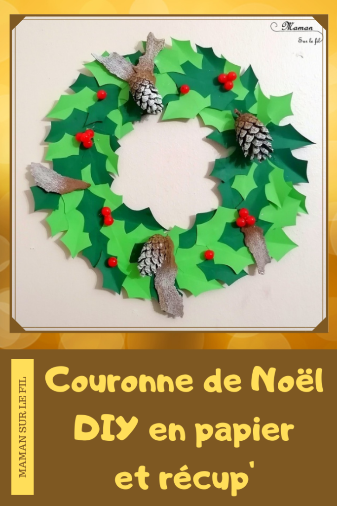 Activité manuelle et créative enfants - Fabriquer une couronne de houx en papier et en récup' - Pour Noël - Carton, papiers, perles, pommes de pin, écorce, nature - Décoration fait maison pour l'hiver - Découpage, collage - Nature morte - recyclage - Bricolage et Créativité - arts visuels Cycle 2 ou 3 - Elémentaire ou maternelle avec aide - mslf