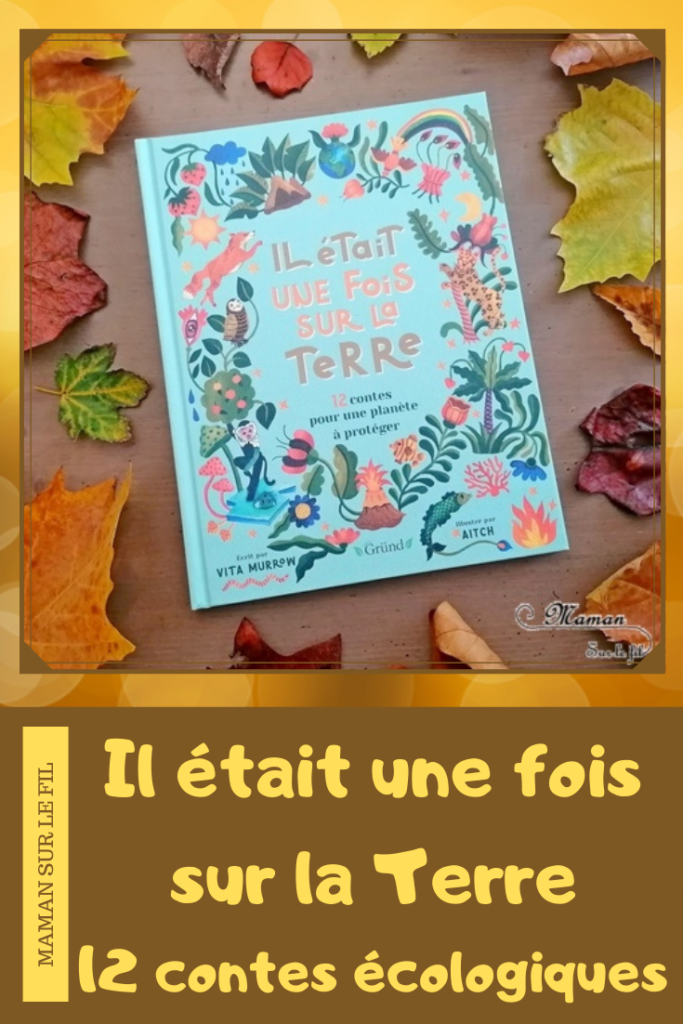 Livre enfants - Il était une fois sur la terre aux éditions Grund - Recueil de 12 contes traditionnels et écologiques pour la jeunesse - Respect de l'environnement et protection de notre planète - Magnifiquement illustré - Découverte géographique - endroits différents du monde, antarctique, amazonie - Changement et réchauffement climatique - test et avis - mslf