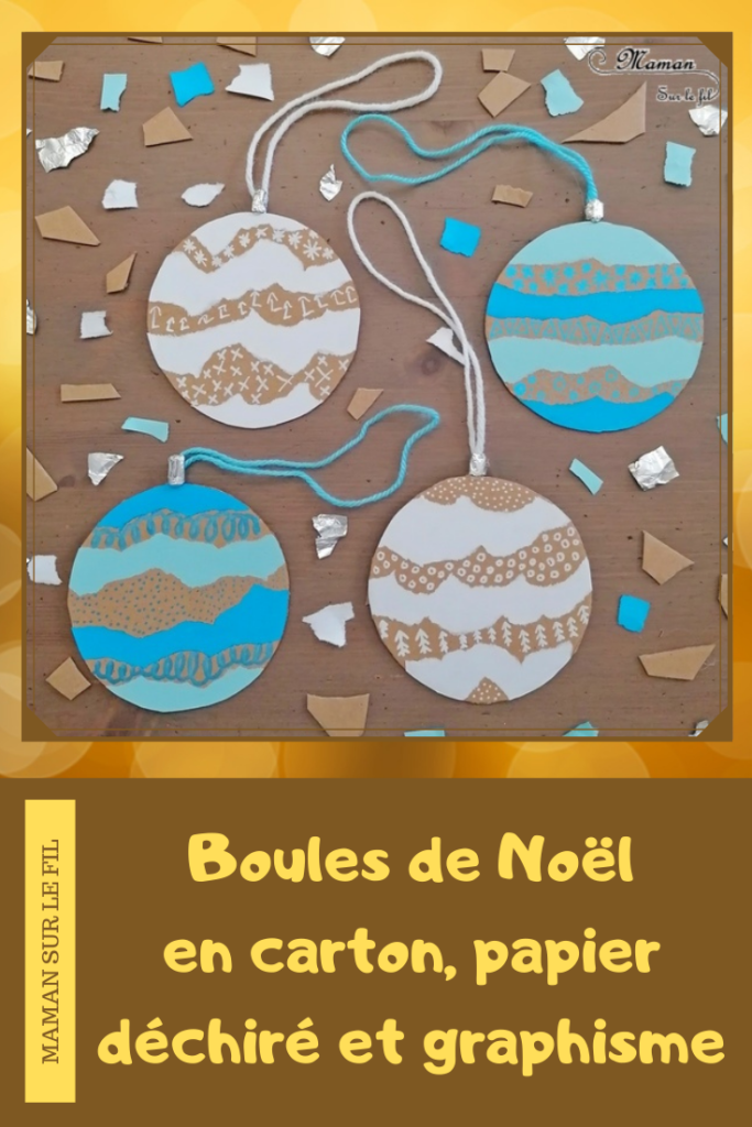 Activité manuelle et créative enfants - Fabriquer des boules de Noël en carton, papier déchiré et graphisme - à suspendre au sapin - en récup' - Papier aluminium et laine - Décoration DIY pour le sapin de Noël ou décoration de classe - Collage - recyclage - Bricolage et Créativité - arts visuels Maternelle, Cycle 1 ou 2 - Elémentaire ou maternelle - mslf