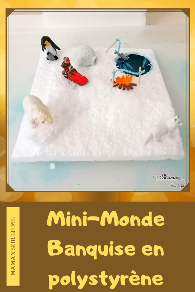 Activité enfants - Créer un mini-monde Banquise en récup' - Bricolage DIY facile - Invitation à jouer fait maison - Camp esquimaux : igloo, trou de pêche, feu, figurines - Animaux du froid et de la banquise - Polystyrène, papier, cure-dents et gélatine - recyclage et surcyclage - Bricolage et Créativité Hiver - Antarctique et Arctique - mslf