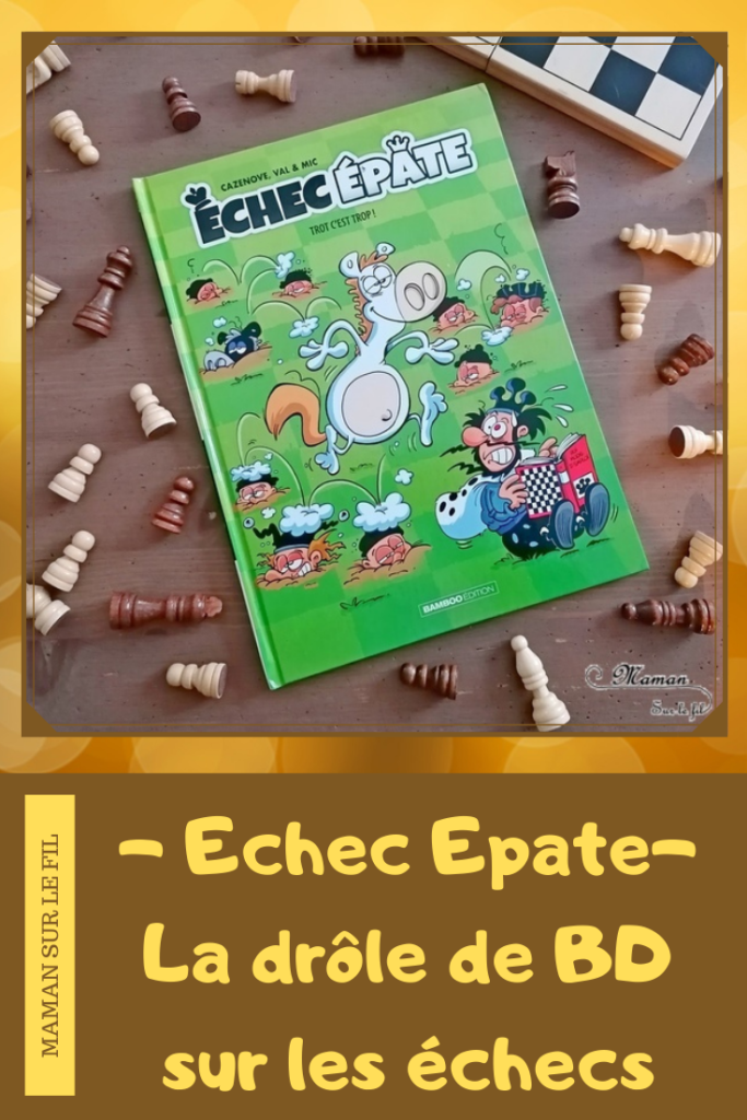 Test et avis livre enfants - Nouveauté BD de chez Bamboo - Echec épate de Cazenove, Val et Mic - BD Humour sur le jeu d'échecs - Pièces et déplacements, coups spéciaux, histoires, anecdotes - tout savoir sur les échecs en s'amusant - BD Cycle 3 ou 4 - Enfants, adultes ou adolescents - coup de coeur - fille et garçon 8 9 10 11 12 13 14 ans - Bande dessinée - littérature enfant jeunesse - mslf