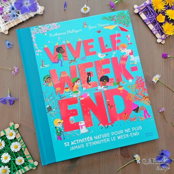 Livre enfants - Vive le week-end chez Gallimard Jeunesse - Katherine Halligan et Jesus Verona - 52 activités nature pour ne plus s'ennuyer le week-end - idées d'activités au fil des 4 saisons - Cuisine, yoga, bricolage, jardinage, activité manuelle, invitation au jeu - plein d'idées, inspiration - 4 saisons - test et avis - cycles 1 et 2 - Maternelle - mslf