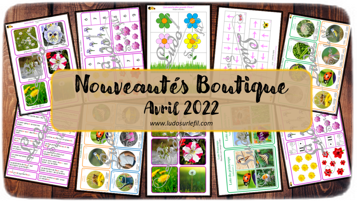 Nouveautés avril 2022 - Boutique en ligne Ludo sur le fil - fichiers jeux pdf à télécharger et imprimer ou jeux imprimés envoyés à domicile - Fleurs, Plantes et Printemps - Loto, jeu des familles, parcours codés, cartes de nomenclature et classifiées type Montessori, lecture, cartes à pince dénombrement, mathématiques, qui a la plus grande fleur, dés - atelier autocorrectif multi niveaux donc progressif - Vocabulaire, lexique - Maternelle Cycle 2 - Autonomie - mslf