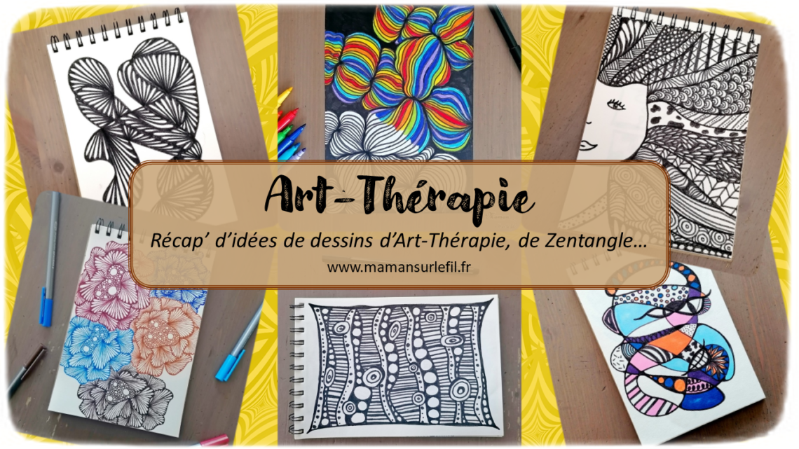 Récapitulatif Idées de dessins de Art-Thérapie - Zen Art ou encore Zentangle - Inspiration - Noir et blanc et couleurs - idées activités enfants et adultes - Dessin, graphisme, coloriage - Relaxation, émotions, gestion du stress et des angoisses - récap sur le fil - mslf