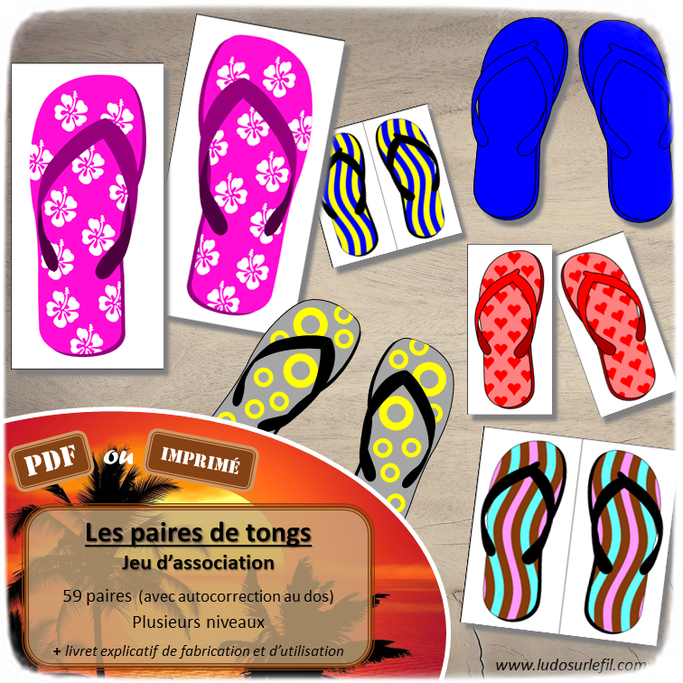 Les paires de tongs : Jeu d'association et de mise en paire - Associe les tongs selon leurs motifs et ou leurs couleurs pour reconstituer les paires - Plusieurs niveaux - 59 paires - Jeu et atelier autocorrectif -association de couleurs - observation - discrimination visuelle - PDF à télécharger et à imprimer ou jeu imprimé - Autocorrection - Atelier maternelle Cycle 2 - Vocabulaire - lslf