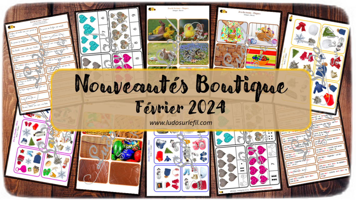 Nouveautés février 2024 - Boutique en ligne Ludo sur le fil - fichiers jeux pdf à télécharger et imprimer ou jeux imprimés envoyés à domicile - Thèmes Hiver, Saint Valentin et Pâques - Cartes à pince, dénombrement, mathématiques, jeu de lecture en script, cursif, majuscule, jeu des doubles type dobble, jeu du zoom (loupe) - Photos, discrimination visuelle, association, mise en paire, dénombrement - jeux, activités - atelier autocorrectif multi niveaux donc progressif - Vocabulaire, lexique - Maternelle Cycle 2 - Autonomie - mslf