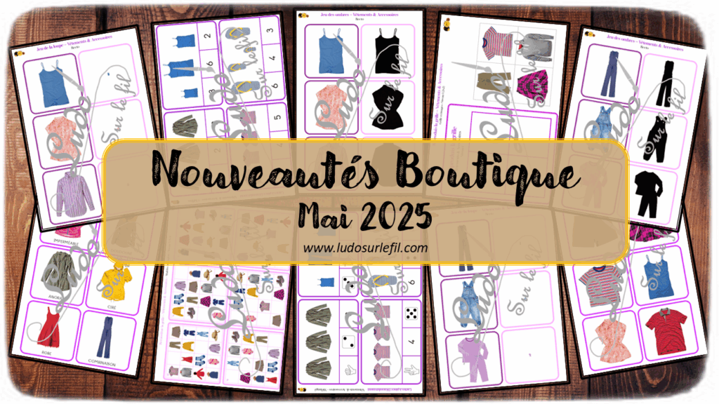 Nouveautés mai 2025 - Boutique en ligne Ludo sur le fil - fichiers jeux pdf à télécharger et imprimer ou jeux imprimés envoyés à domicile - Thèmes Vêtements et accessoires - Cartes à pince, dénombrement, mathématiques, ombres, loupe, reproduis la grille, mémoire, langage oral, vocabulaire cartes Montessori, - Photos - Association, mise en paire, mathématiques - jeux, activités - atelier autocorrectif multi niveaux donc progressif - Vocabulaire, lexique - Maternelle Cycle 2 - Autonomie - 4 saisons - mslf