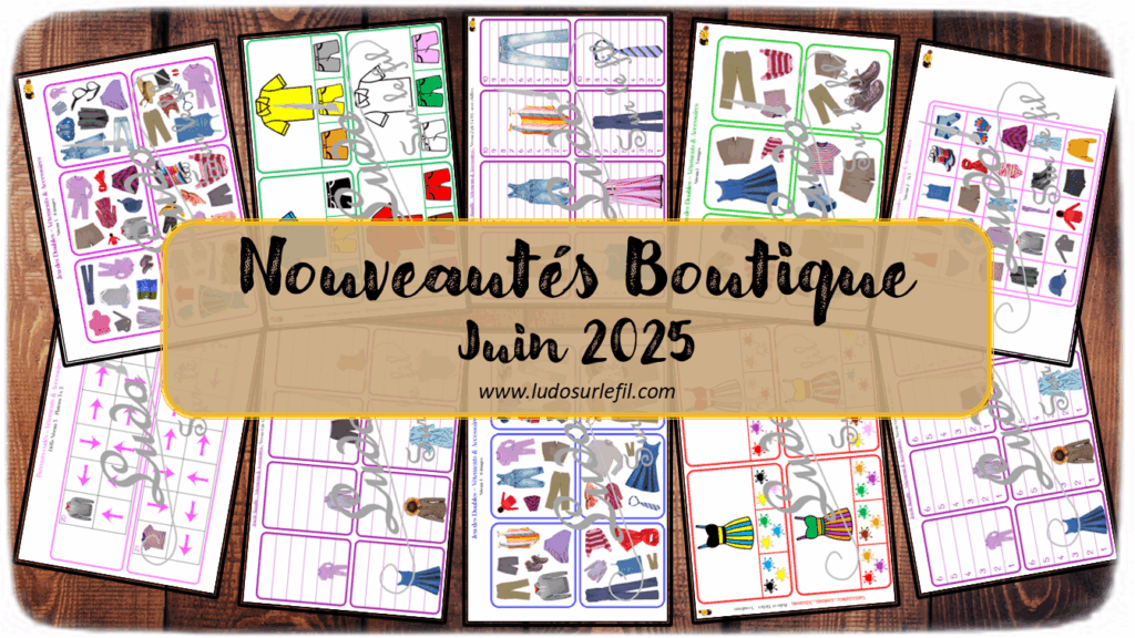 Nouveautés juin 2025 - Boutique en ligne Ludo sur le fil - fichiers jeux pdf à télécharger et imprimer ou jeux imprimés envoyés à domicile - Thèmes Vêtements et accessoires - Cartes à pince, couleurs, parcours codés, repérage dans l'espace, programmation, jeu de bataille, mathématiques, logique, dénombrement, jeu des doubles, observation, langage oral, vocabulaire - Photos - Association, mise en paire, mathématiques - jeux, activités - atelier autocorrectif multi niveaux donc progressif - Vocabulaire, lexique - Maternelle Cycle 2 - Autonomie - 4 saisons - mslf