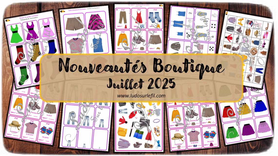 Nouveautés juillet 2025 - Boutique en ligne Ludo sur le fil - fichiers jeux pdf à télécharger et imprimer ou jeux imprimés envoyés à domicile - Thèmes Vêtements et accessoires - cherche et trouve, j'ai... qui a ?, trouve le point commun, kit thématique, motifs, couleurs, observation, langage oral, vocabulaire - Photos - Association, mise en paire, mathématiques - jeux, activités - prix réduit - atelier autocorrectif multi niveaux donc progressif - Vocabulaire, lexique - Maternelle Cycle 2 - Autonomie - 4 saisons - mslf