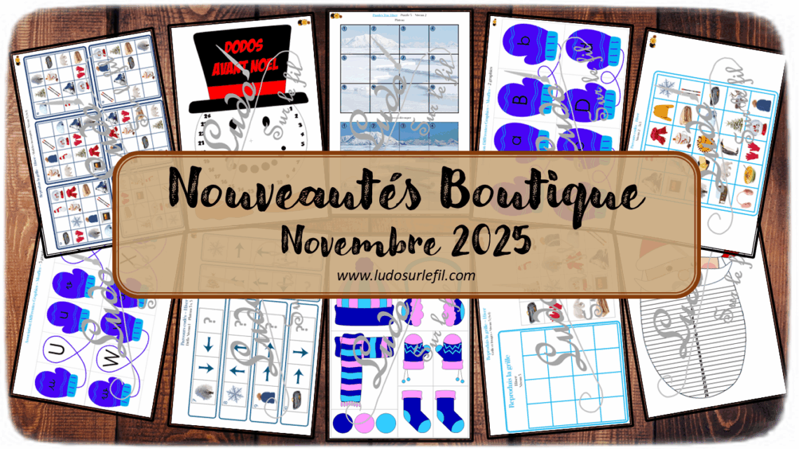 Nouveautés novembre 2025 - Boutique en ligne Ludo sur le fil - fichiers jeux pdf à télécharger et imprimer ou jeux imprimés envoyés à domicile - Thèmes Hiver, Noël, Vêtements d'hiver - décompte de l'avent, puzzles trac, association graphies, parcours codés, repérage espace, association de couleurs, reproduction de grilles, mathématiques, dénombrement, observation, langage oral, vocabulaire - Photos - Association, mise en paire, mathématiques - jeux, activités - PDF à télécharger et imprimer gratuitement - Printable gratuit - atelier autocorrectif multi niveaux donc progressif - Vocabulaire, lexique - Maternelle Cycle 2 - Autonomie - Moufles, écharpes, neige, froid, bonhomme de neige... - mslf
