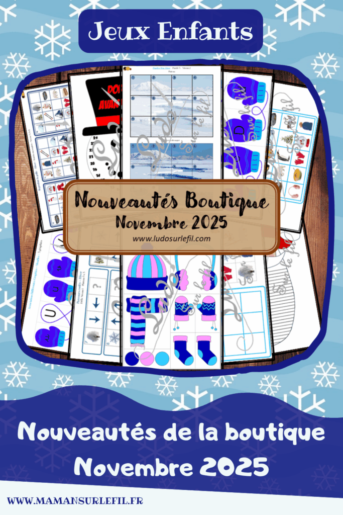 Nouveautés novembre 2025 - Boutique en ligne Ludo sur le fil - fichiers jeux pdf à télécharger et imprimer ou jeux imprimés envoyés à domicile - Thèmes Hiver, Noël, Vêtements d'hiver - décompte de l'avent, puzzles trac, association graphies, parcours codés, repérage espace, association de couleurs, reproduction de grilles, mathématiques, dénombrement, observation, langage oral, vocabulaire - Photos - Association, mise en paire, mathématiques - jeux, activités - PDF à télécharger et imprimer gratuitement - Printable gratuit - atelier autocorrectif multi niveaux donc progressif - Vocabulaire, lexique - Maternelle Cycle 2 - Autonomie - Moufles, écharpes, neige, froid, bonhomme de neige... - mslf